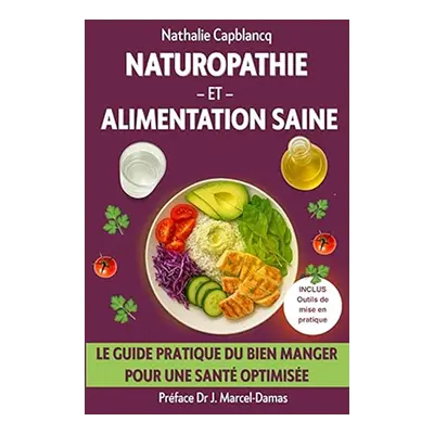 Naturopathie et alimentation saine - guide pratique Nathalie Capblancq